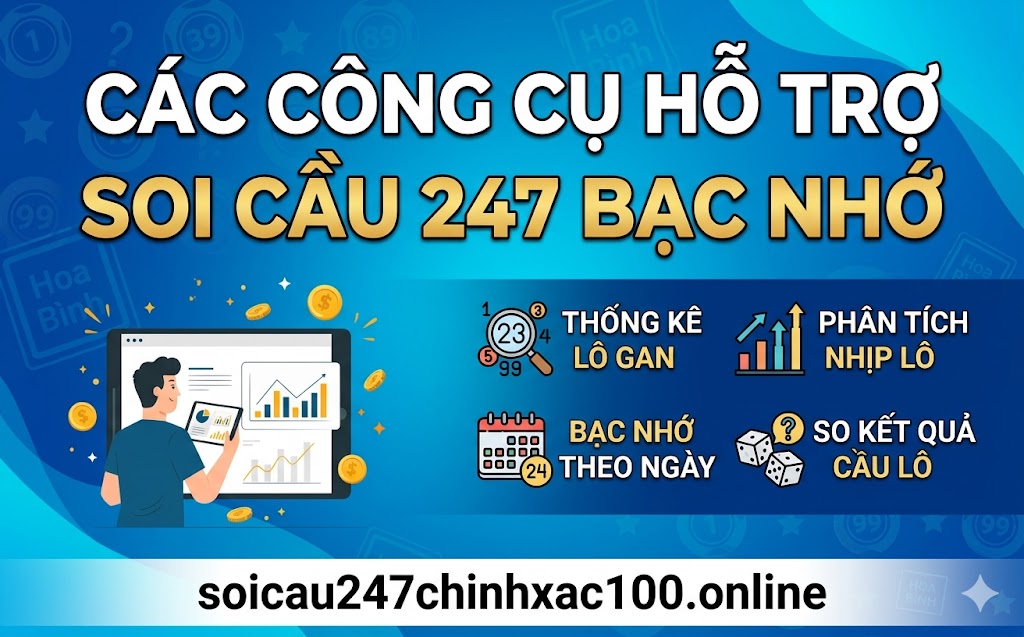 Các Công Cụ Hỗ Trợ Soi Cầu 247 Bạc Nhớ