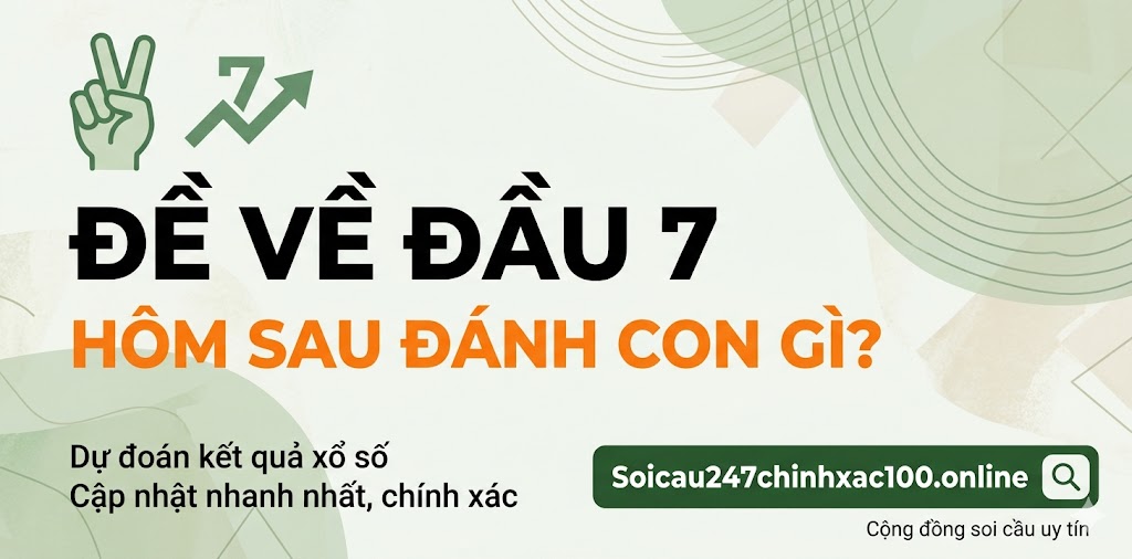 Đề về đầu 7 hôm sau đánh con gì