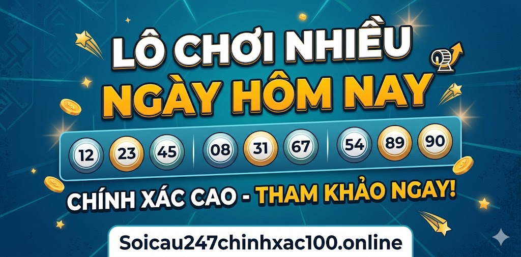 Lô Chơi Nhiều Ngày Hôm Nay