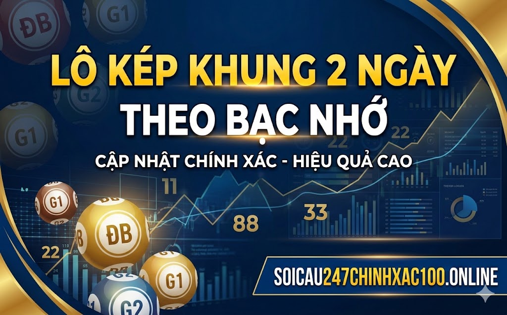 Soi cầu lô kép khung 2 ngày dựa vào bạc nhớ