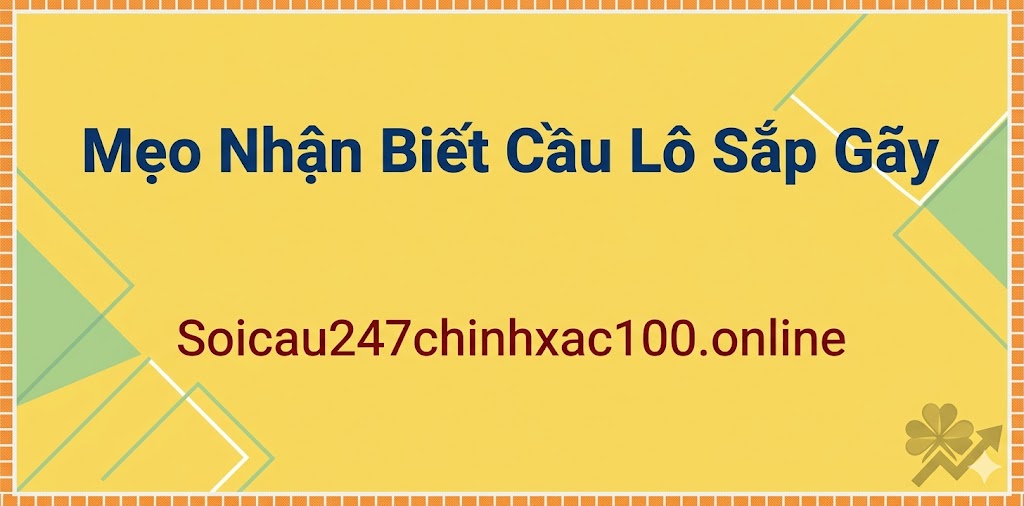 Mẹo Nhận Biết Cầu Lô Sắp Gãy