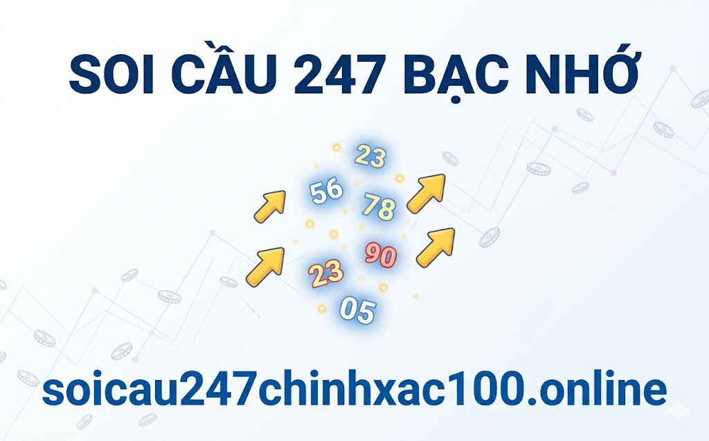 Soi Cầu 247 Bạc Nhớ