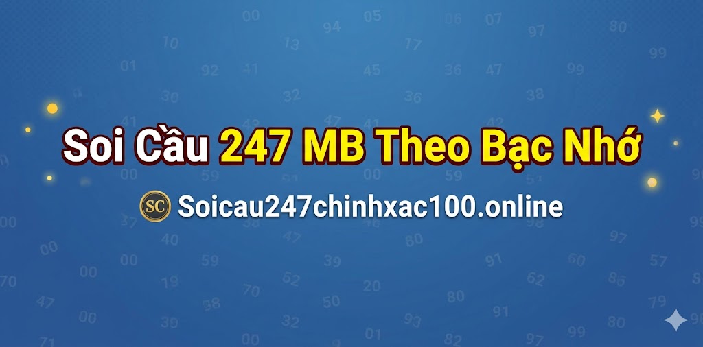 Soi cầu 247 Theo Bạc Nhớ